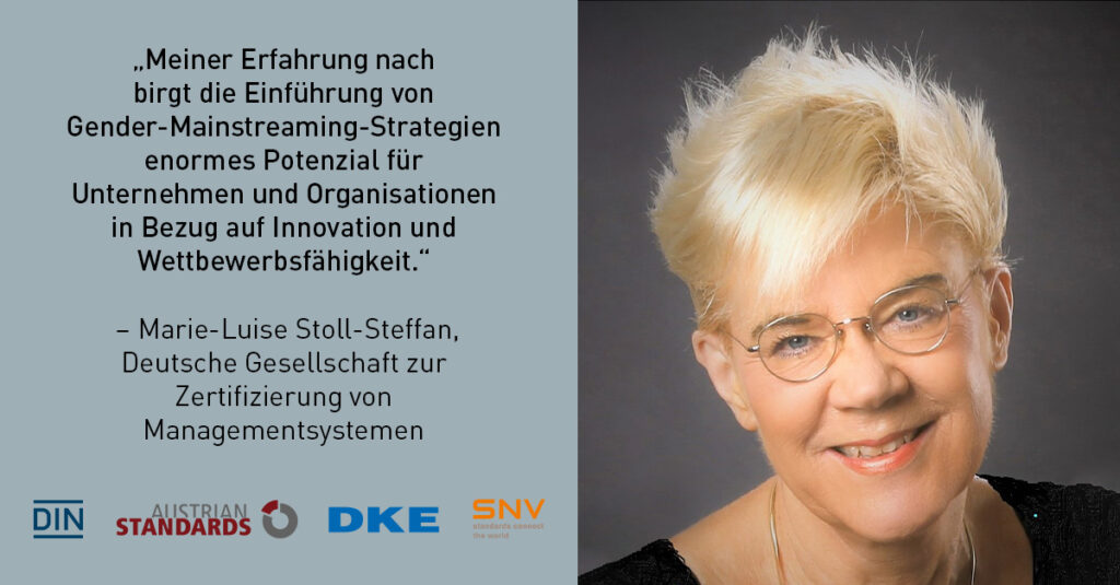 Marie-Luise Stoll-Steffan von der Deutschen Gesellschaft zur Zertifizierung von Managementsystemen sieht in der Einführung von Gender-Mainstreaming-Strategien ein enormes Potenzial für Unternehmen und Organisationen